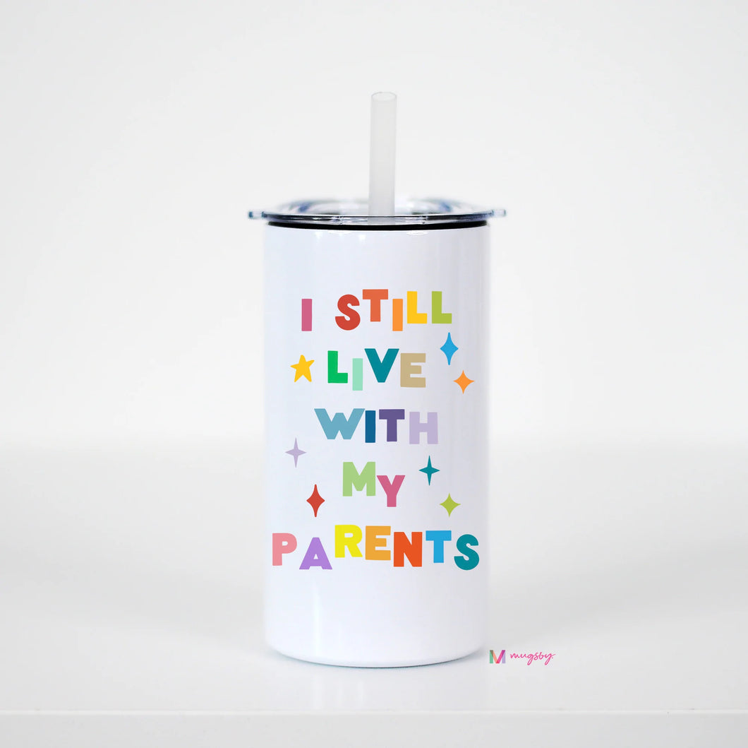 I STILL LIVE WITH MY PARENTS - kids travel cup