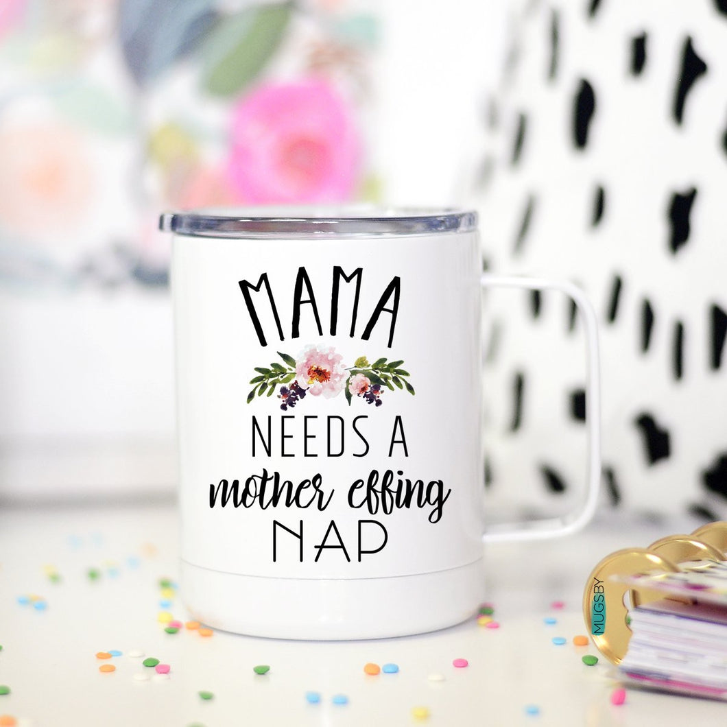 Mama Needs a Mother Effing NAP - Travel Cup